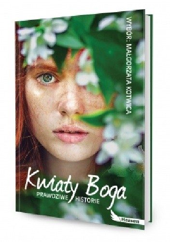 Kwiaty Boga. Prawdziwe historie