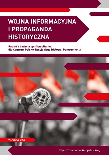 Wojna informacyjna i propaganda historyczna. Raport z badania opiini publicznej