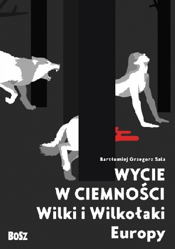 Wycie w ciemności. Wilki i wilkołaki Europy