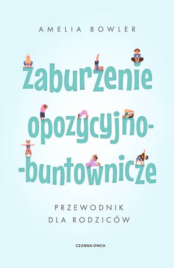 Zaburzenie opozycyjno-buntownicze. Przewodnik dla rodziców