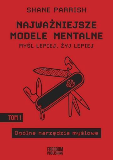 Ogólne narzędzia myślowe. Najważniejsze modele mentalne. Tom 1