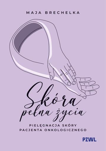 Skóra pełna życia. Pielęgnacja skóry pacjenta onkologicznego