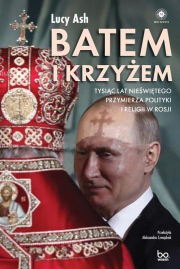 Okładka: Batem i krzyżem. Tysiąc lat nieświętego przymierza polityki i religii w Rosji