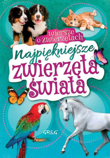 Najpiękniejsze zwierzęta świata. Wiersze o zwierzętach
