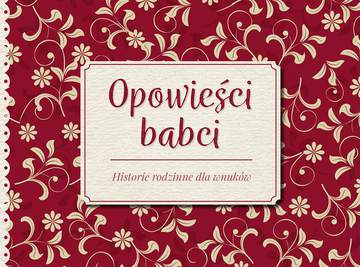 Opowieści babci historie rodzinne dla wnuków