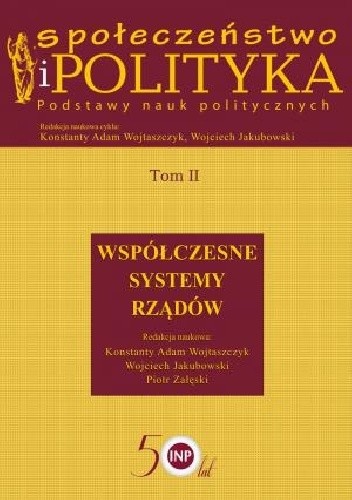 Społeczeństwo i polityka. Podstawy nauk politycznych. Tom 2. Współczesne systemy rządów