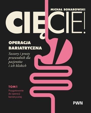 Okładka: Cięcie! Operacja bariatryczna. Przygotowanie do operacji bariatrycznej. Szczery i prosty przewodnik dla pacjentów i ich bliskich Tom 1