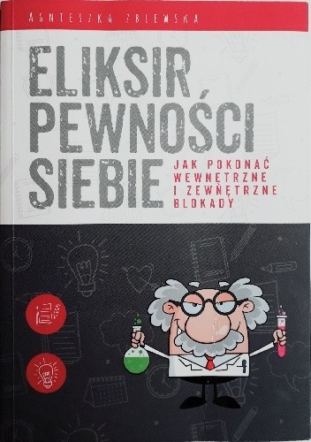 Eliksir pewności siebie. Jak pokonać wewnętrzne i zewnętrzne blokady.