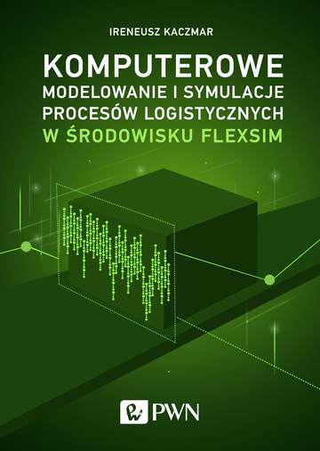 Komputerowe modelowanie i symulacje procesów logistycznych w środowisku flexsim