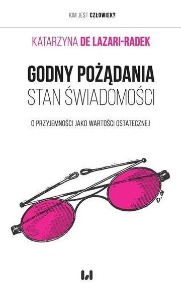 Okładka: Godny pożądania stan świadomości O przyjemności jako wartości ostatecznej