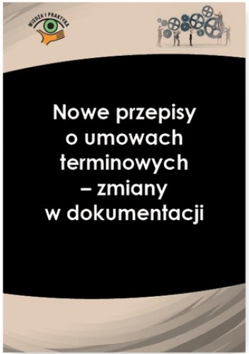 Nowe przepisy o umowach terminowych - zmiany w dokumentacji