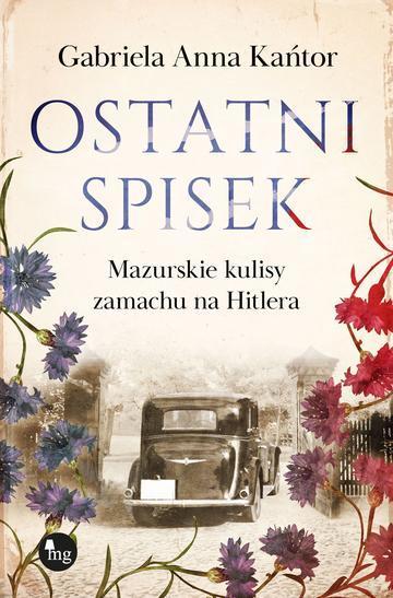 Ostatni spisek. Mazurskie kulisy zamachu na Hitlera
