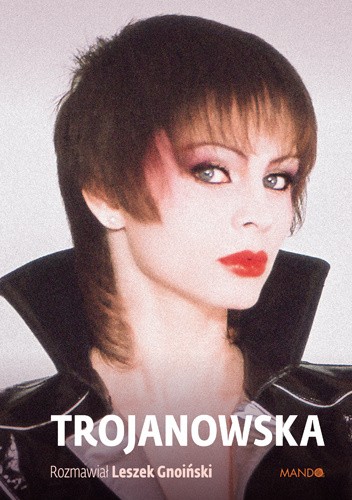 Trojanowska. Rozmawiał Leszek Gnoiński