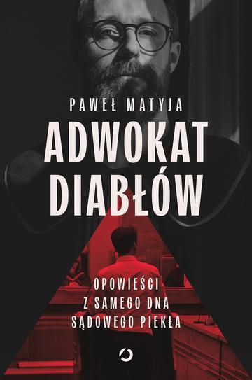 Adwokat diabłów. Opowieści z samego dna sądowego piekła