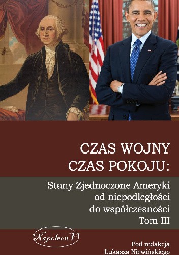 Czas wojny, czas pokoju: Stany Zjednoczone Ameryki  od niepodległości do współczesności. Tom III