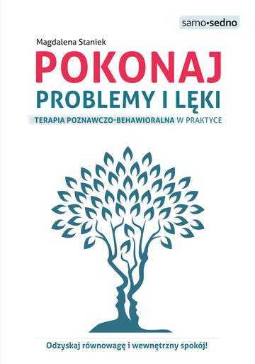 Pokonaj problemy i lęki.. Terapia poznawczo-behawioralna w praktyce wyd. 2