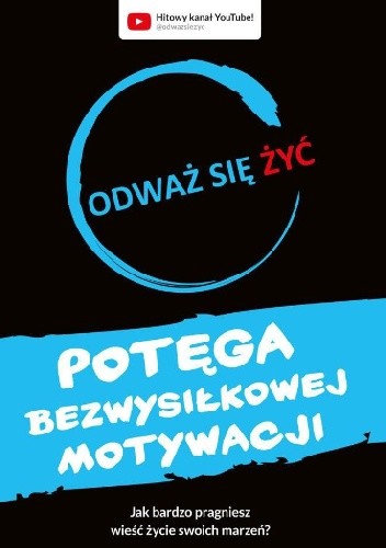 Odważ się żyć. Potęga bezwysiłkowej motywacji