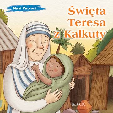Święta Teresa z Kalkuty. Nasi Patroni