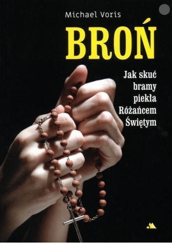 Broń. Jak skuć bramy piekła Różańcem Świętym?