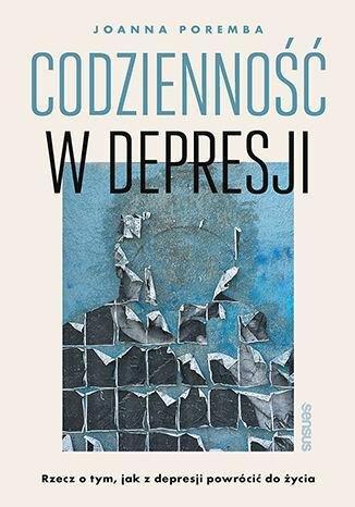 Okładka: Codzienność w depresji. Rzecz o tym, jak z depresji powrócić do życia