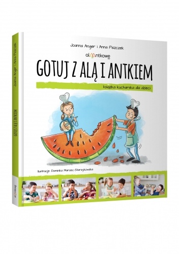 Gotuj z Alą i Antkiem. Książka kucharska dla dzieci