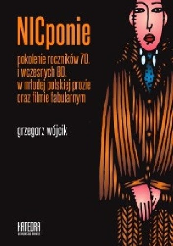 NICponie. Pokolenie roczników 70. i wczesnych 80. w młodej polskiej prozie oraz filmie fabularnym
