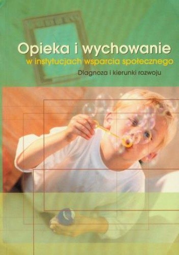 Opieka i wychowanie w instytucjach wsparcia społecznego