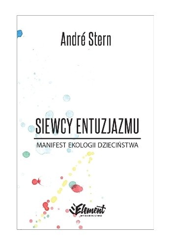 Siewcy entuzjazmu. Manifest ekologii dzieciństwa