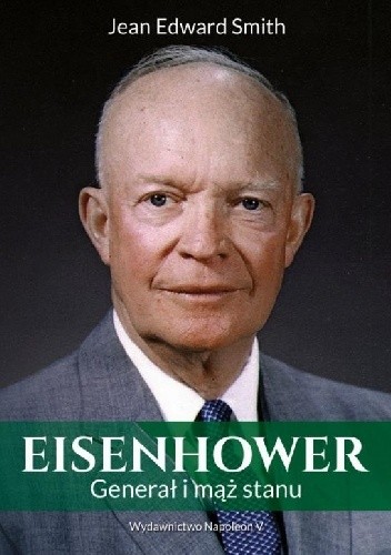 Eisenhower. Generał i mąż stanu