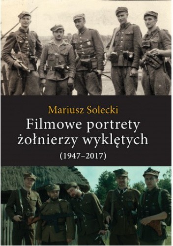 Filmowe portrety żołnierzy wyklętych (1947?2017)