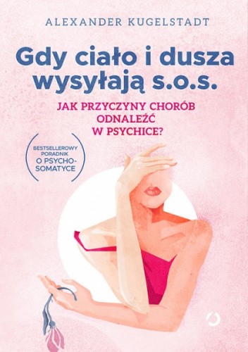 Gdy ciało i dusza wysyłają SOS. Jak przyczyny chorób odnaleźć w psychice?