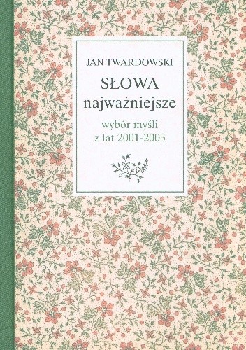 Słowa najważniejsze. Wybór myśli z lat 2001-2003