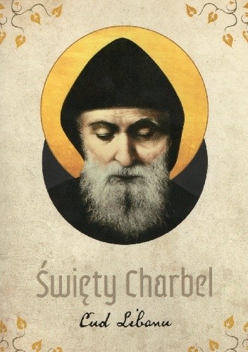 Święty Charbel. Cud Libanu