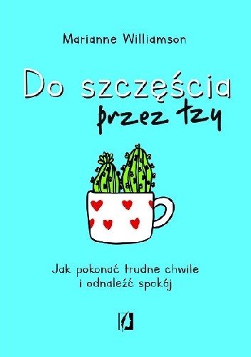 Do szczęścia przez łzy. Jak pokonać trudne chwile i odnaleźć spokój