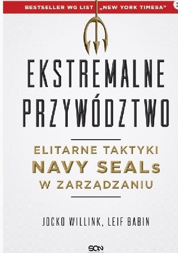 Ekstremalne przywództwo. Elitarne taktyki Navy SEALs w zarządzaniu