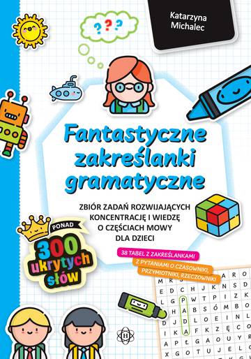 Fantastyczne zakreślanki gramatyczne zbiór zadań rozwijających koncentrację i wiedzę o częściach mowy dla dzieci