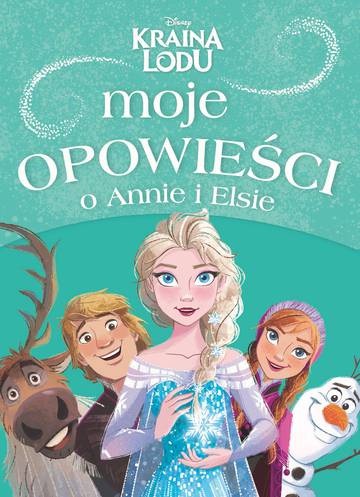 Moje opowieści o Annie i Elsie. Disney Kraina Lodu
