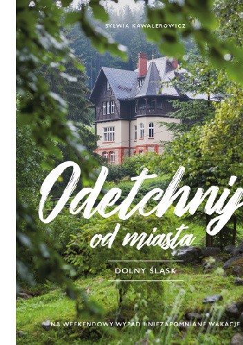 Odetchnij od miasta. Dolny Śląsk