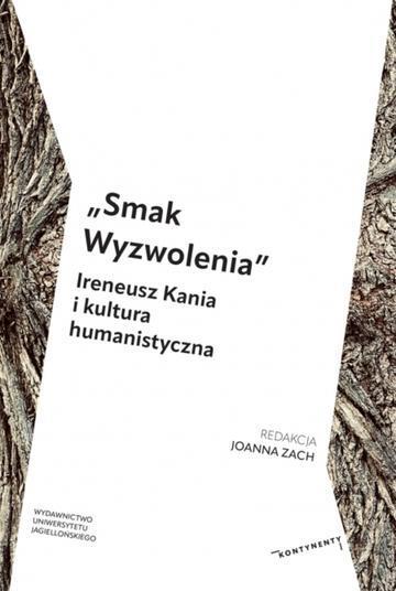 „Smak Wyzwolenia”. Ireneusz Kania i kultura humanistyczna