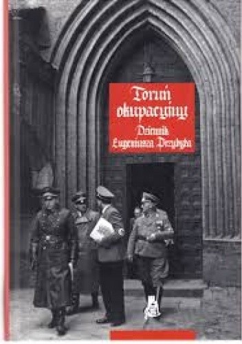 Toruń okupacyjny. Dziennik Eugeniusza Przybyła