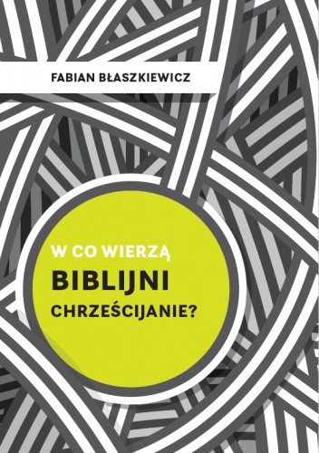W co wierzą biblijni chrześcijanie?