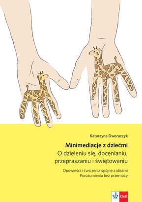 Minimediacje z dziećmi. O dzieleniu się, docenianiu, przepraszaniu i świętowaniu