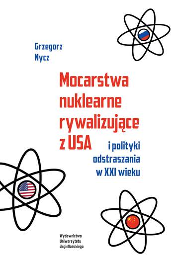 Mocarstwa nuklearne rywalizujące z USA i polityki odstraszania w XXI wieku
