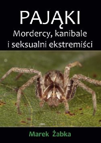 Pająki. Mordercy, kanibale i seksualni ekstremiści
