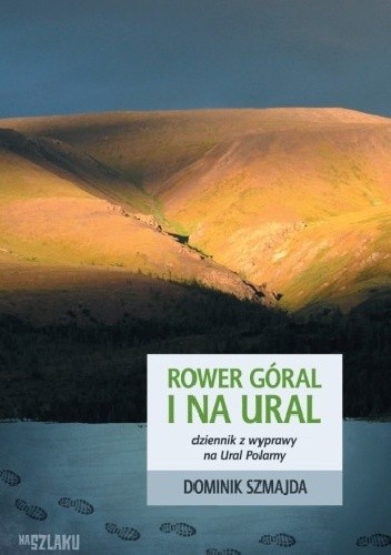 Rower góral i na Ural. Dziennik z wyprawy na Ural Polarny