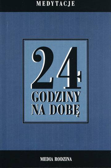 24 godziny na dobę. Zbiór 366 medytacji dla osób uzależnionych od alkoholu wyd. 3