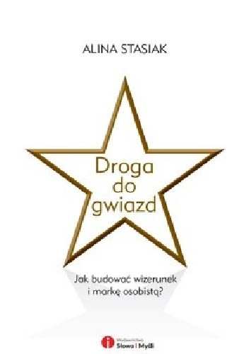Droga do gwiazd. Jak budować wizerunek i markę osobistą?