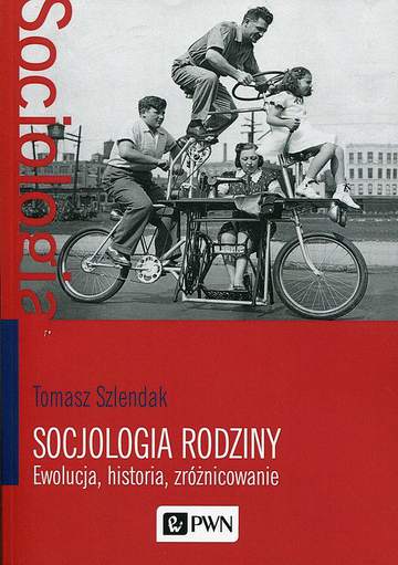 Socjologia rodziny ewolucja historia zróżnicowanie