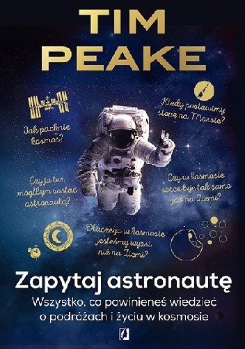 Zapytaj astronautę. Wszystko, co powinieneś wiedzieć o podróżach i życiu w kosmosie