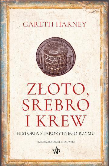Złoto, srebro i krew. Historia starożytnego Rzymu